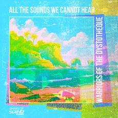 All The Sounds We Cannot Hear - Warriors Of The Dystotheque