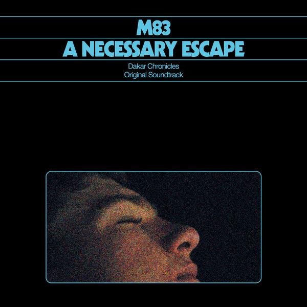 A Necessary Escape (Dakar Chronicles Original Soundtrack) - M83