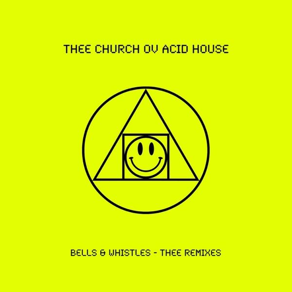 Bells & Whistles - Thee Remixes - Thee Church Ov Acid House