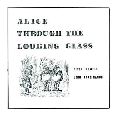 Alice through the looking glass - Peter Howell & John Ferdinando