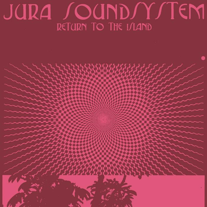 Return to the Island - Jura Soundsystem
