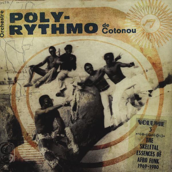 The Skeletal Essences of Afro Funk 1969-1980 Vol.3 - Orchestre Poly-Rythmo de Cotonou