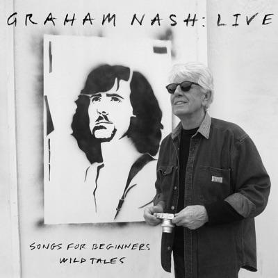Live: Songs For Beginners / Wild Tales - Graham Nash