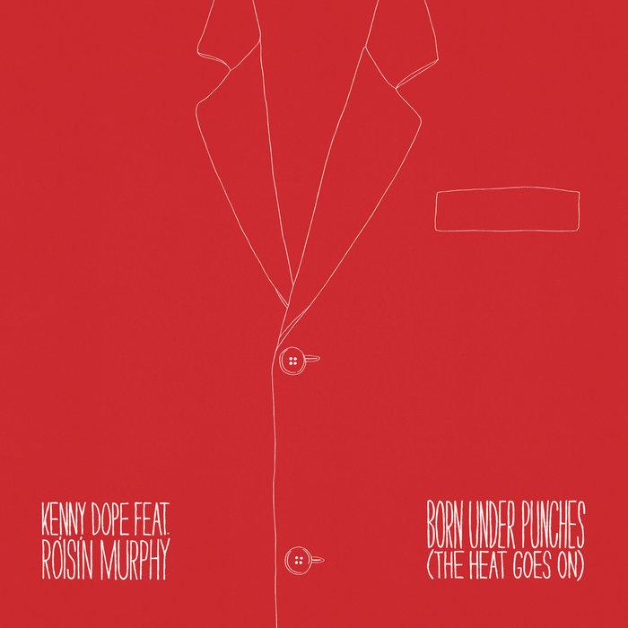 Born Under Punches (And The Heat Goes On) - Kenny Dope feat. Róisín Murphy
