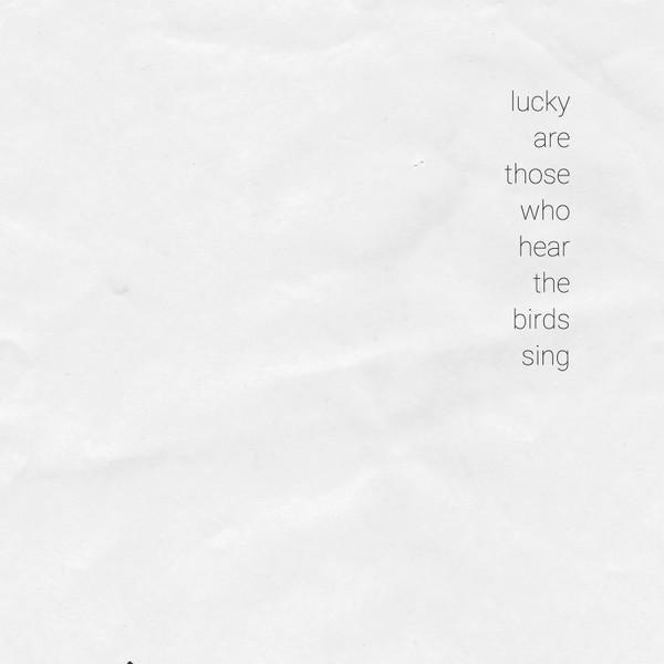 Lucky are those who hear the birds sing - Hugh Mane