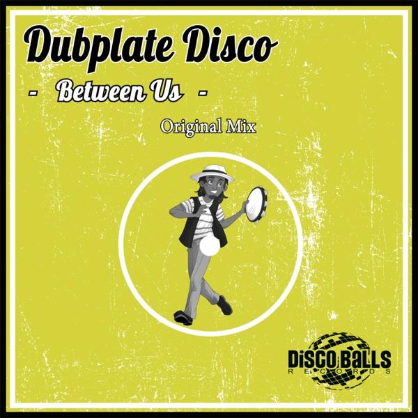 Between Us - Dubplate Disco