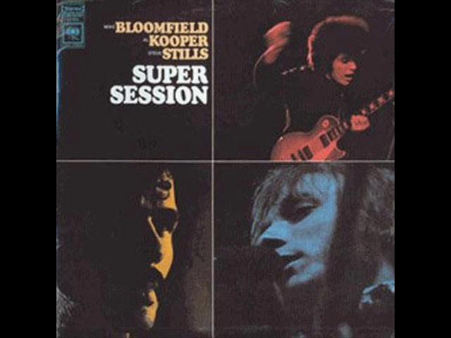Super Session - Mike Bloomfield, Al Kooper & Steve Stills