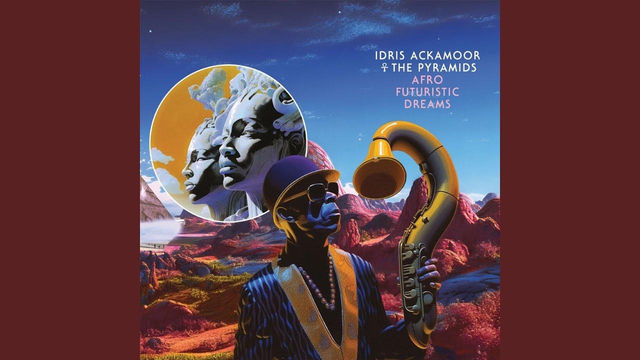 Afro Futuristic Dreams - Idris Ackamoor, the Pyramids