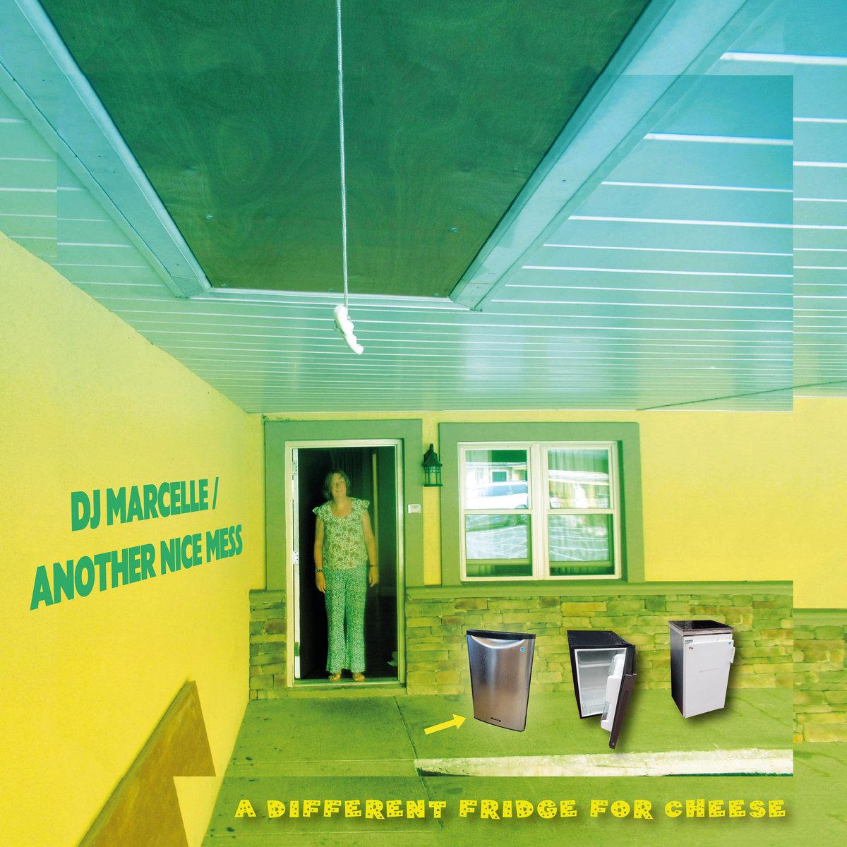 A Different Fridge For Cheese - DJ Marcelle / Another Nice Mess