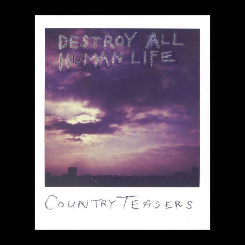Destroy All Human Life - Country Teasers