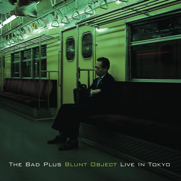 Blunt Object Live In Tokyo - The Bad Plus