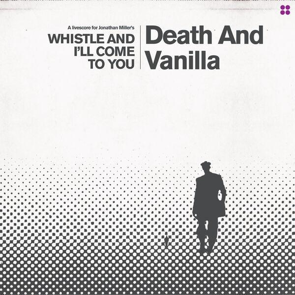 Whistle and I'll Come to You - Death and Vanilla