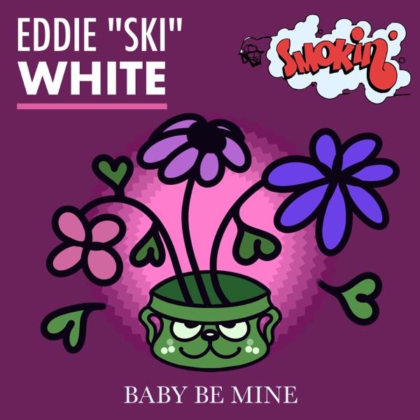 Baby Be Mine - Eddie Ski White