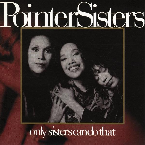 Only Sisters Can Do That - Pointer Sisters