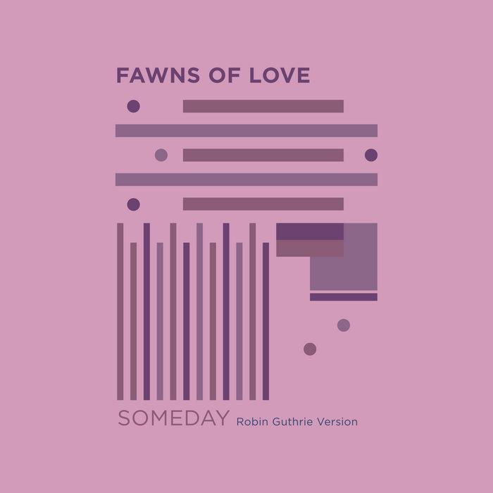 Someday (Robin Guthrie Version) - Fawns Of Love