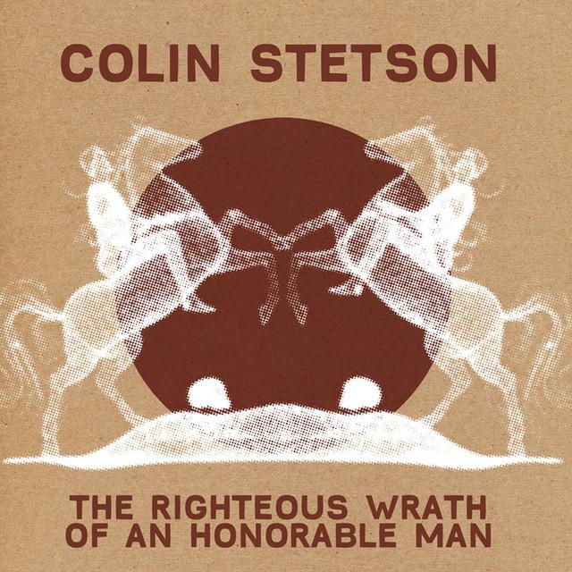 The Righteous Wrath Of An Honorable Man - Colin Stetson