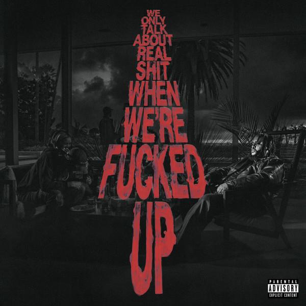 We Only Talk About Real Shit When We're Fucked Up - Bas