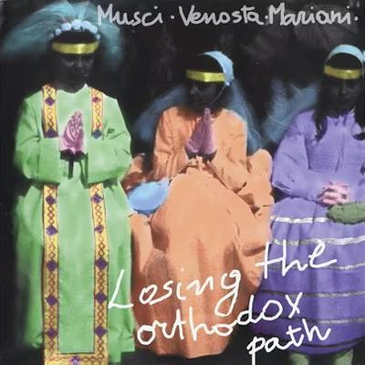 Losing the Orthodox Path - Roberto Musci, Giovanni Venosta, Massimo Mariani