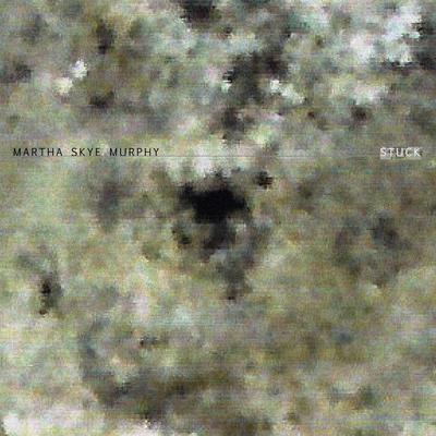 Stuck - Martha Skye Murphy