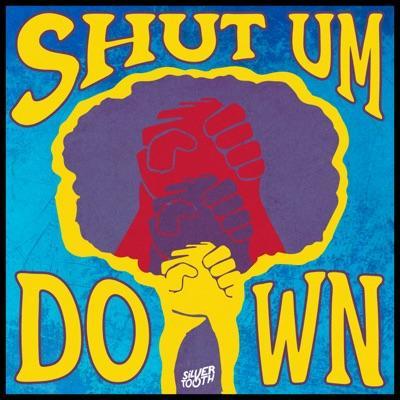 SHUT UM DOWN - SILVERTOOTH
