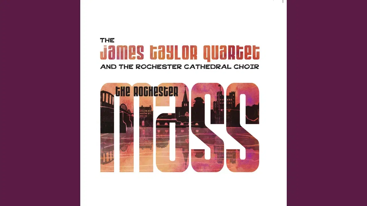 The Rochester Mass - The James Taylor Quartet and The Rochester Cathedral Choir