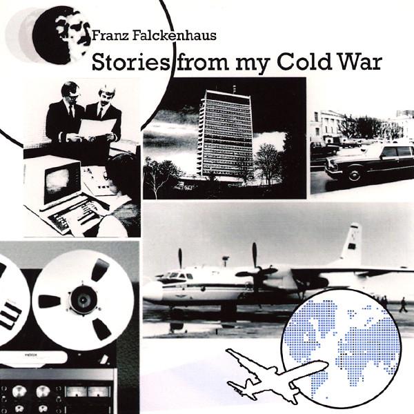 Stories From My Cold War - Franz Falckenhaus
