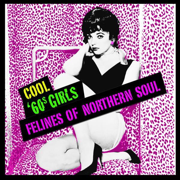 Cool '60s Girls - Felines Of Northern Soul - Tutti Hill