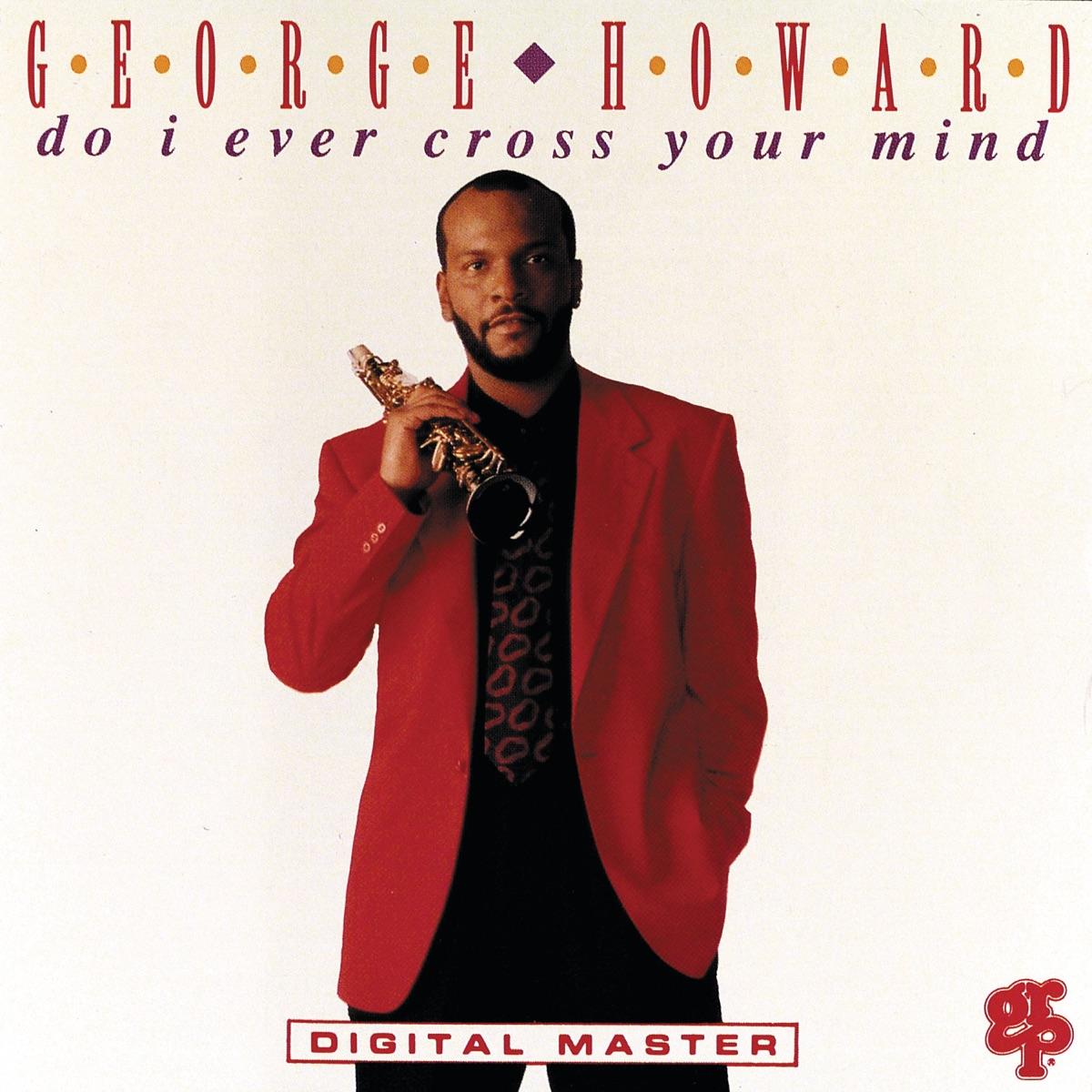 Do I Ever Cross Your Mind - George Howard