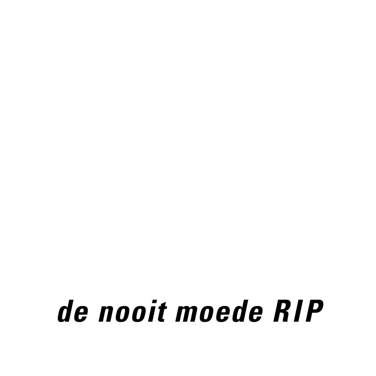 RIP - De Nooit Moede