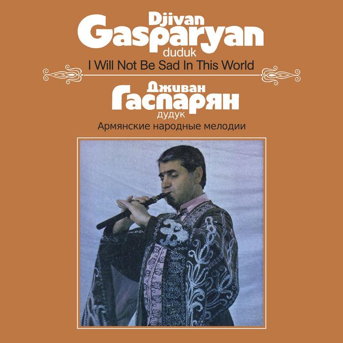 I Will Not Be Sad In This World - Djivan Gasparyan