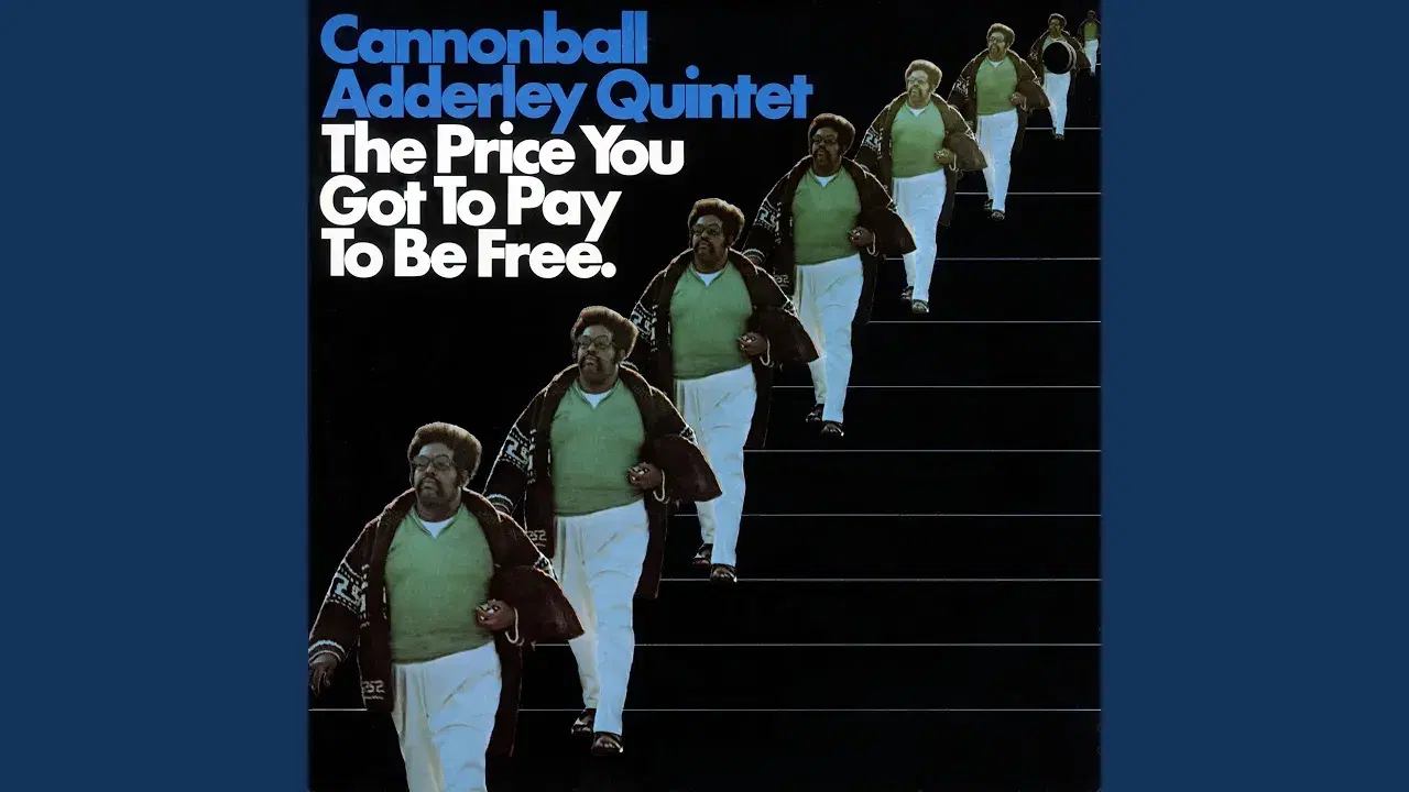 The Price You Got To Pay To Be Free - Cannonball Adderley Quintet
