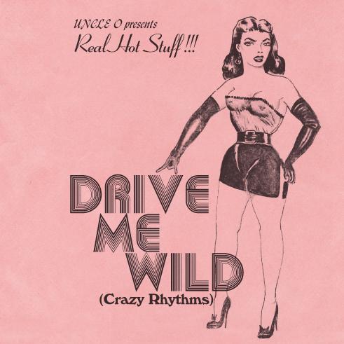 Drive Me Wild (Crazy Rhythms) - Uncle O Presents Real Hot Stuff