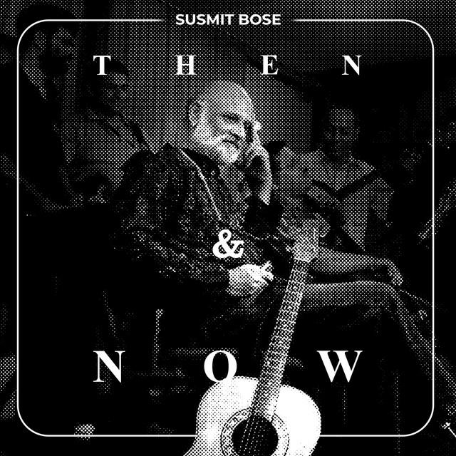 Then & Now - Susmit Bose