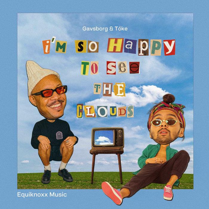 I'm so happy to see the clouds - Tóke & Gavsborg