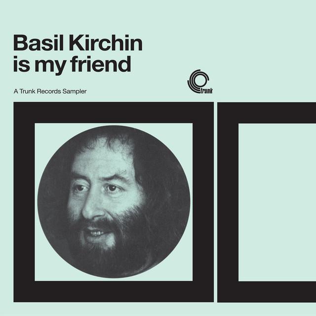 Basil Kirchin is My Friend: A Trunk Records Sampler - Basil Kirchin