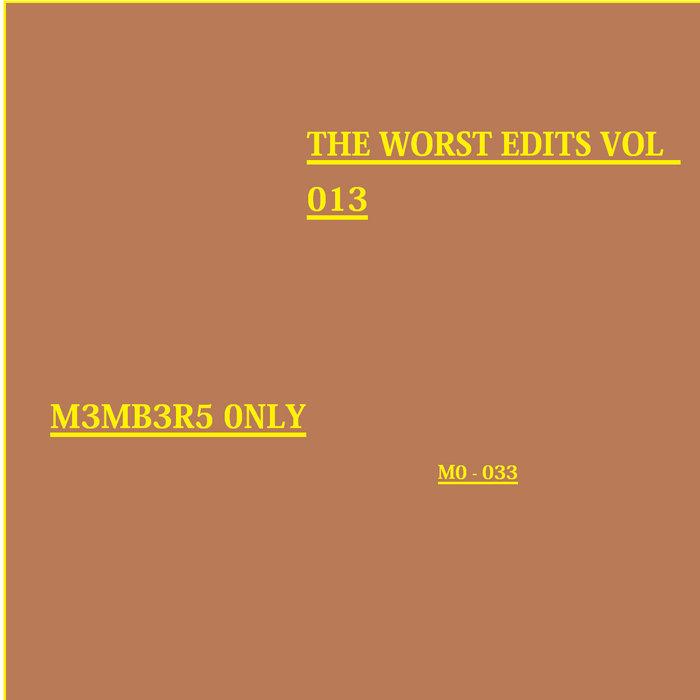 THE WORST EDITS VOL . 013 - M3MB3R5 0NLY