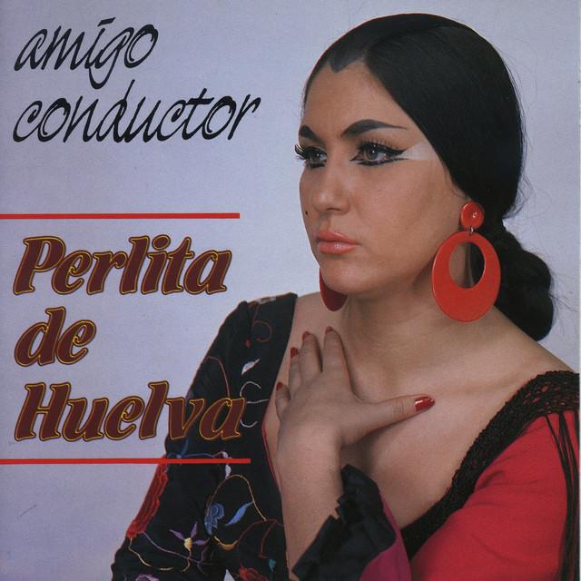 Amigo Conductor - Perlita de Huelva