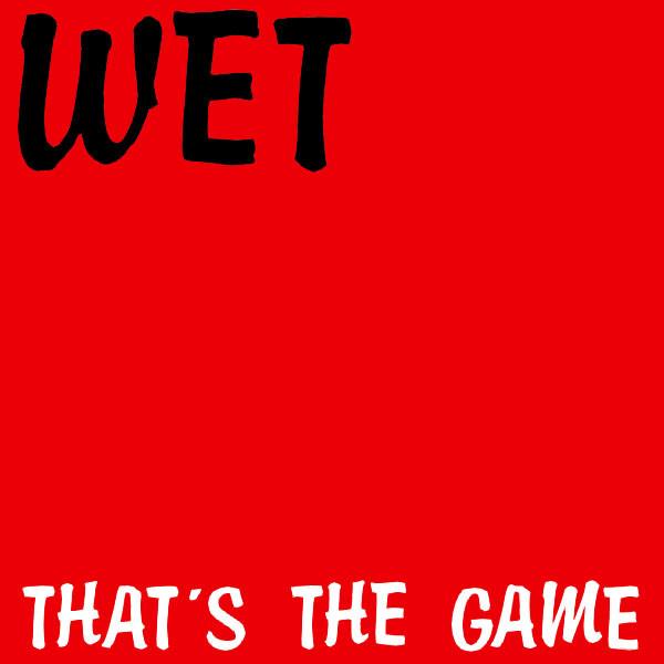 Wet – That's The Game - Wet