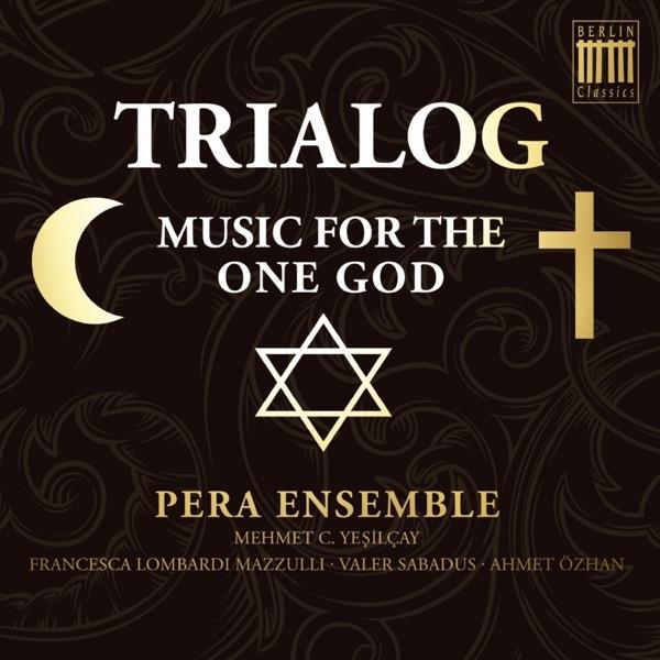 Trialog (Music for the One God) - Pera Ensemble, Mehmet Cemal Yesilcay & Francesca Lombardi Mazzulli