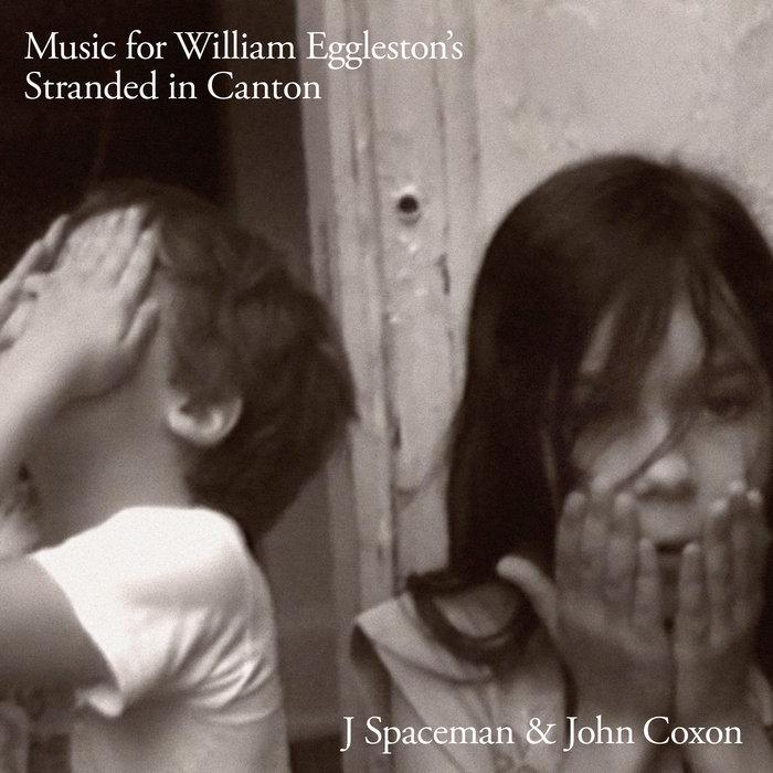 Music For William Eggleston's Stranded In Canton - J Spaceman & John Coxon