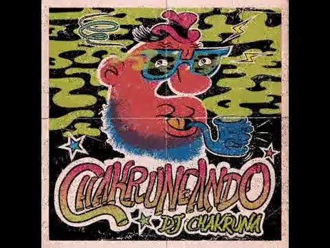 Chakruneando - DJ Chakruna