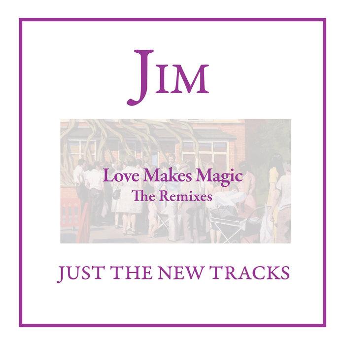 Love Makes Magic (The Remixes) - JIM