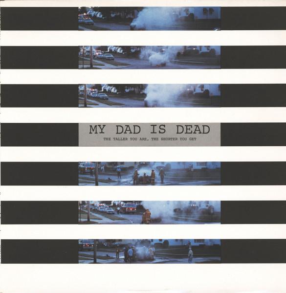 The Taller You Are, The Shorter You Get - My Dad Is Dead