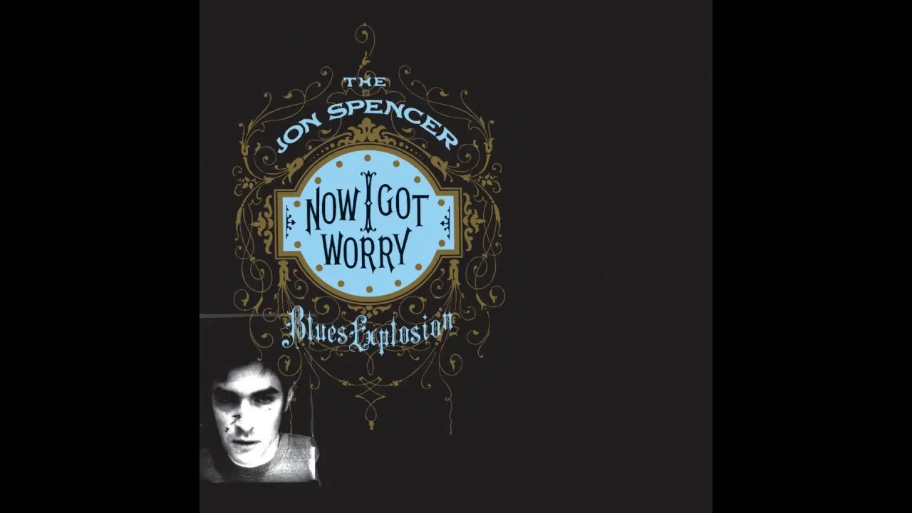 Now I Got Worry (Deluxe) - The Jon Spencer Blues Explosion