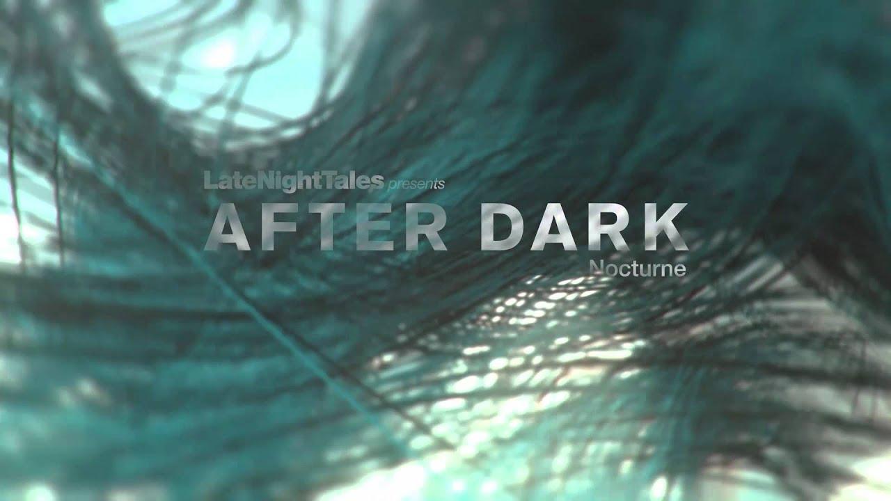 Late Night Tales Presents After Dark : Nocturne - Scream and Dance