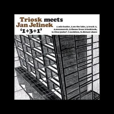 Triosk Meets Jan Jelinek
'1+3+1' - Triosk, Jan Jelinek 
