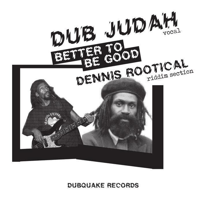 BETTER TO BE GOOD 7'' Re-issue - Dub Judah & Dennis Rootical
