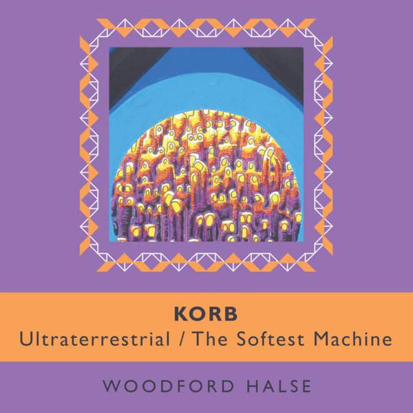 Ultraterrestrial / The Softest Machine - Korb