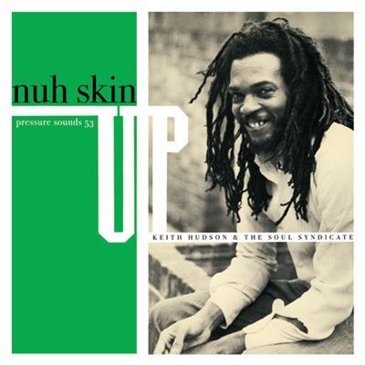 Nuh Skin Up Dub - Keith Hudson, Soul Syndicate