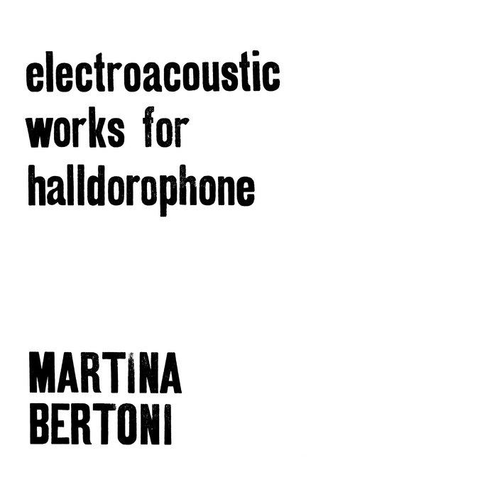Electroacoustic Works For Halldorophone - MARTINA BERTONI
